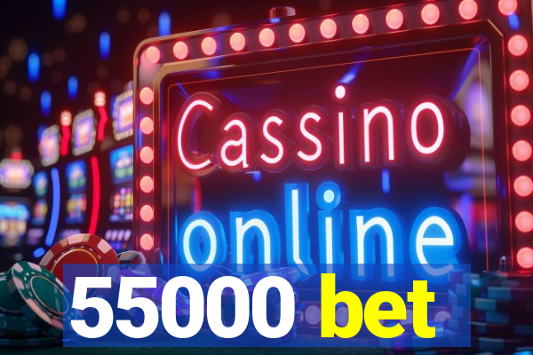 55000 bet